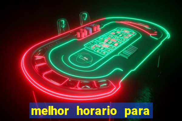 melhor horario para jogar brabet