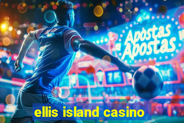 ellis island casino