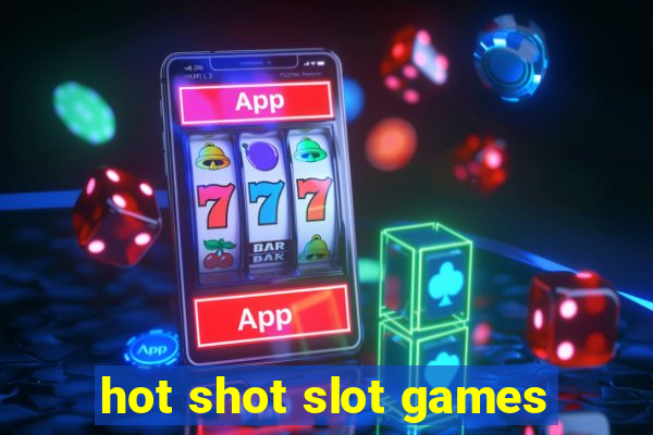 hot shot slot games