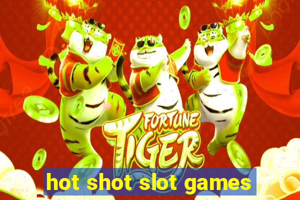 hot shot slot games