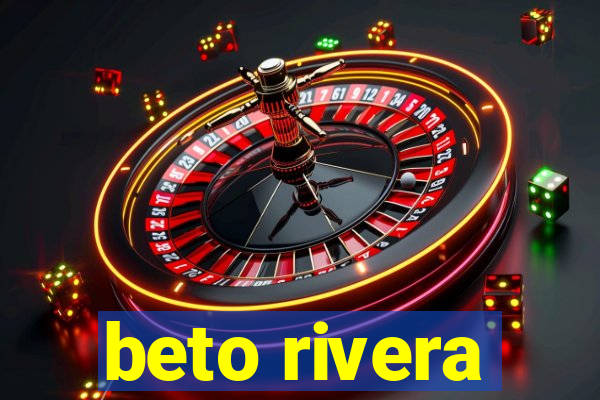 beto rivera