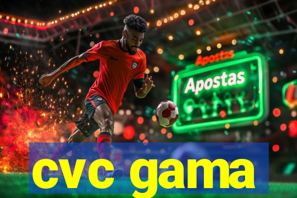 cvc gama