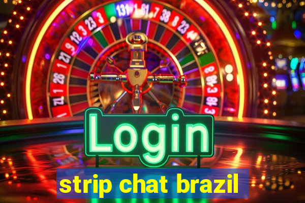 strip chat brazil