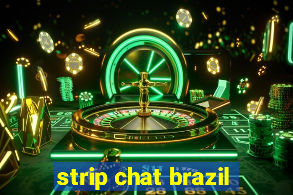 strip chat brazil