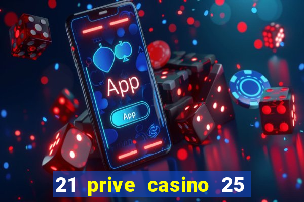 21 prive casino 25 free spins