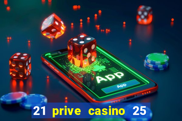 21 prive casino 25 free spins