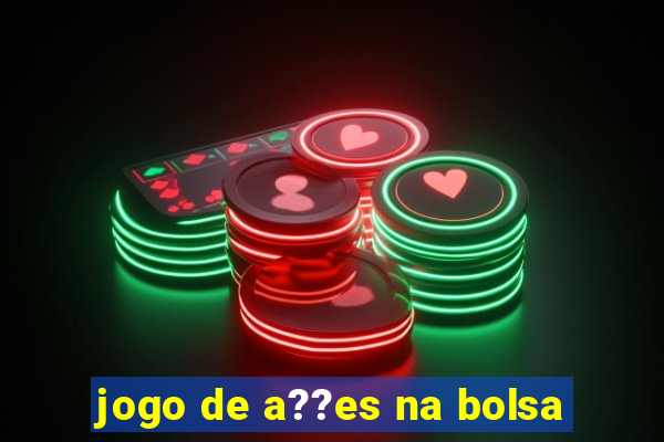 jogo de a??es na bolsa