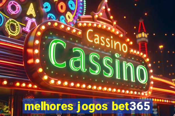 melhores jogos bet365