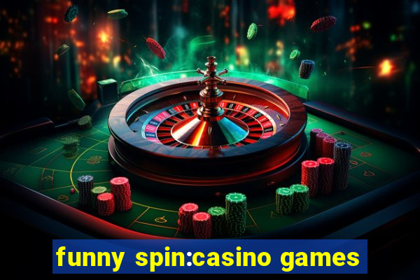 funny spin:casino games