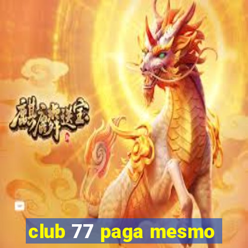 club 77 paga mesmo