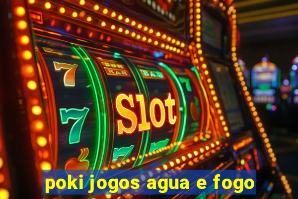 poki jogos agua e fogo