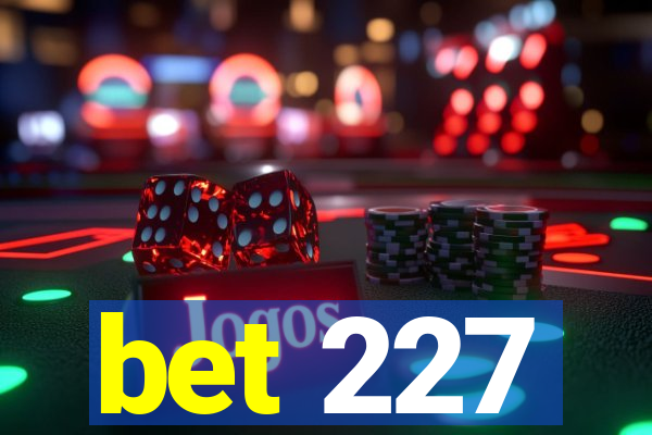 bet 227