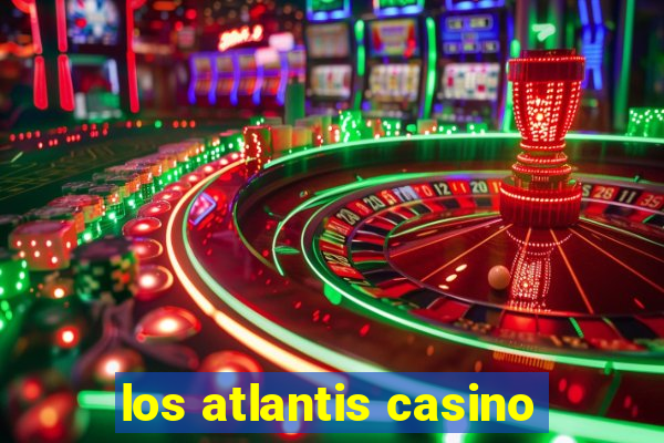 los atlantis casino