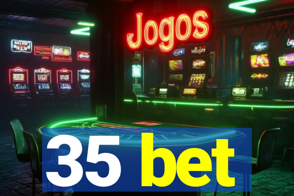 35 bet