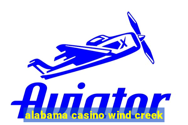 alabama casino wind creek