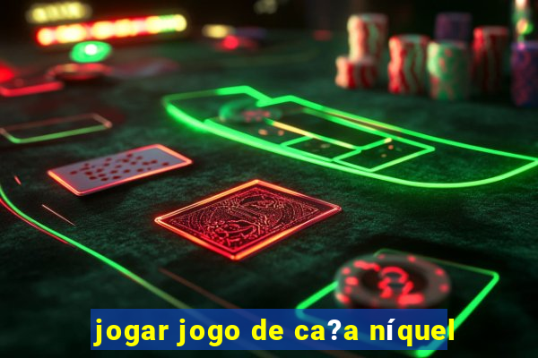 jogar jogo de ca?a níquel