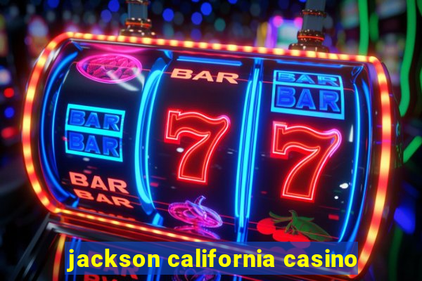 jackson california casino