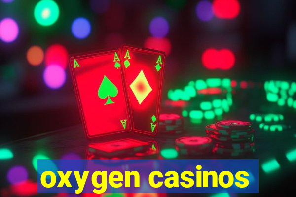 oxygen casinos