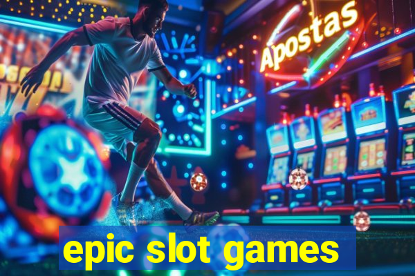 epic slot games