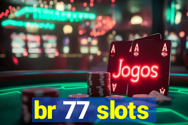 br 77 slots