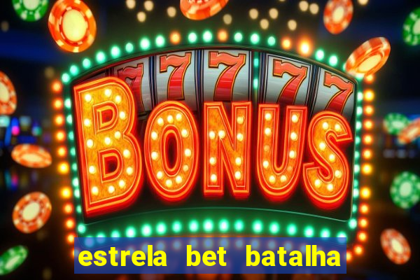 estrela bet batalha da aldeia