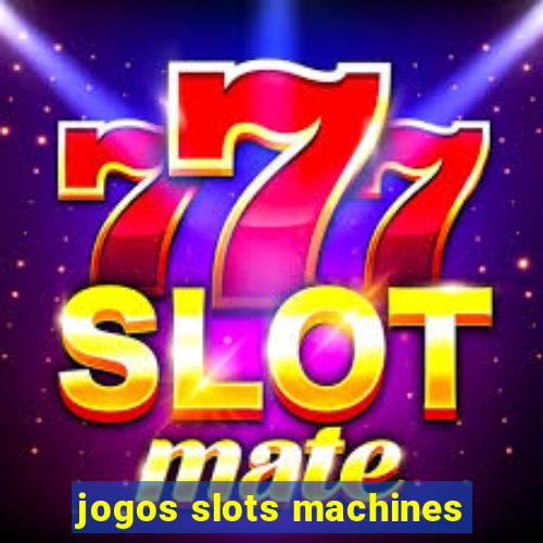 jogos slots machines