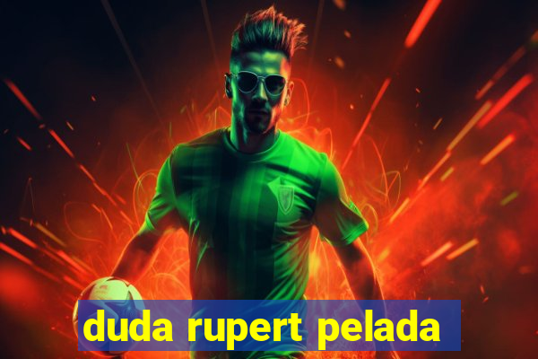 duda rupert pelada