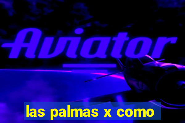 las palmas x como