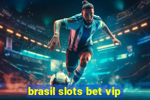 brasil slots bet vip