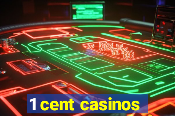 1 cent casinos