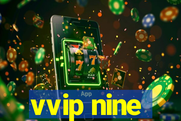 vvip nine