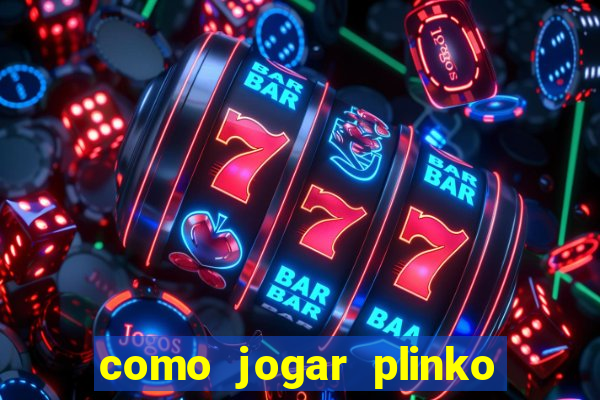 como jogar plinko esporte da sorte