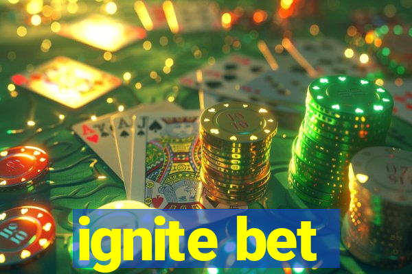 ignite bet