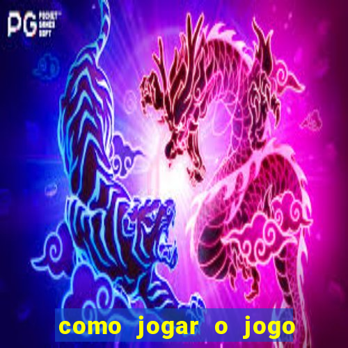 como jogar o jogo do tigre para ganhar dinheiro