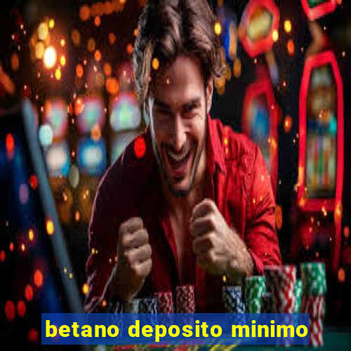 betano deposito minimo