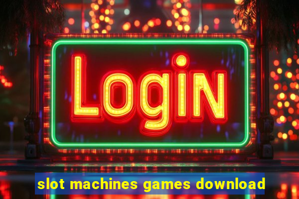 slot machines games download