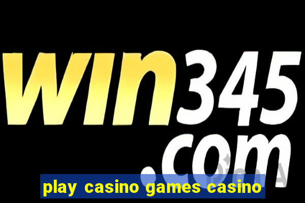 play casino games casino