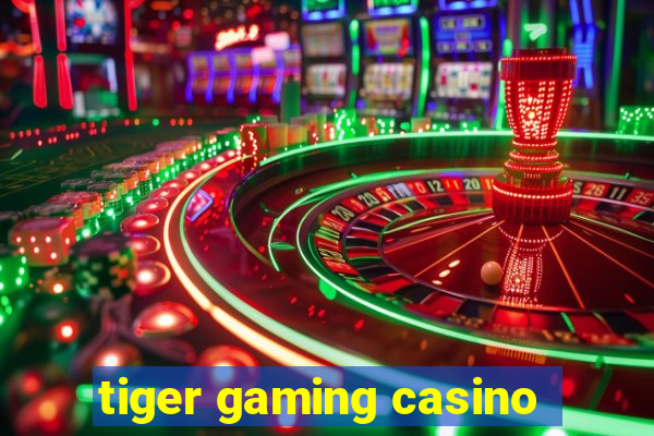 tiger gaming casino