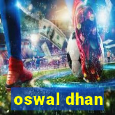 oswal dhan