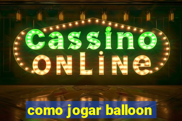 como jogar balloon