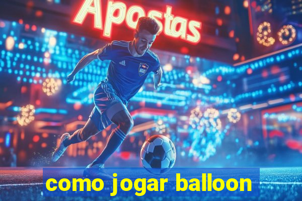 como jogar balloon