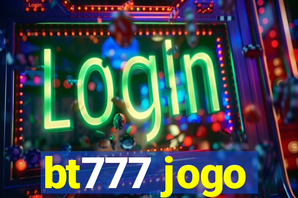 bt777 jogo