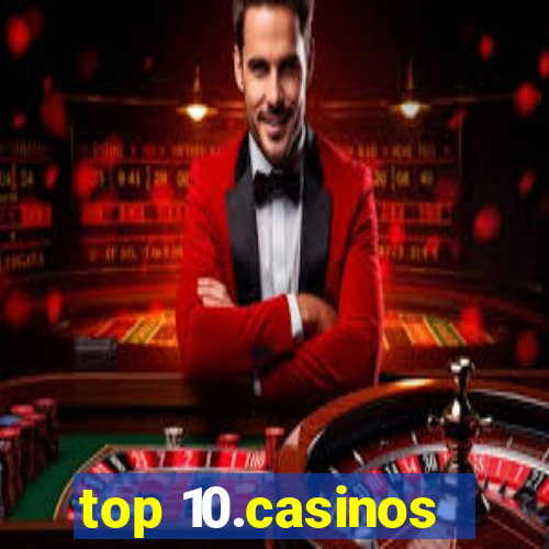 top 10.casinos