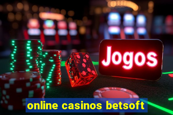 online casinos betsoft