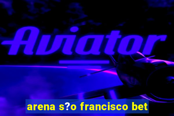 arena s?o francisco bet