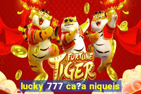 lucky 777 ca?a niqueis