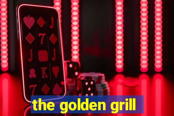 the golden grill