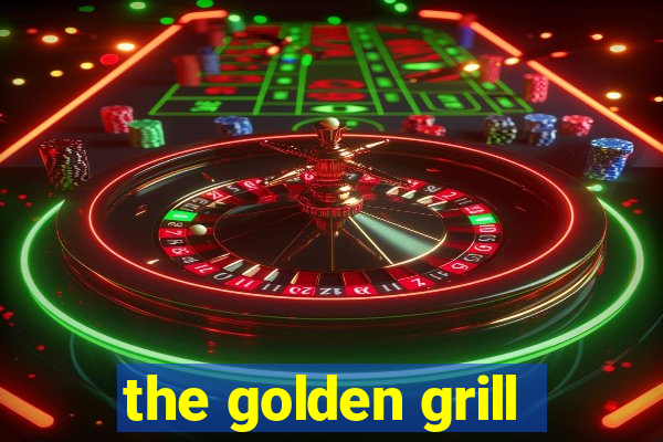 the golden grill