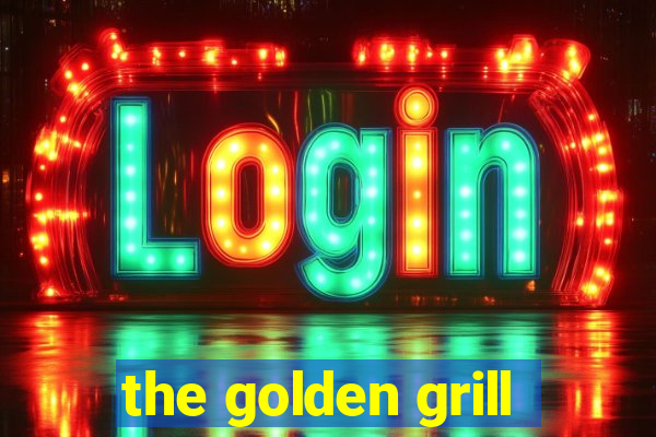 the golden grill