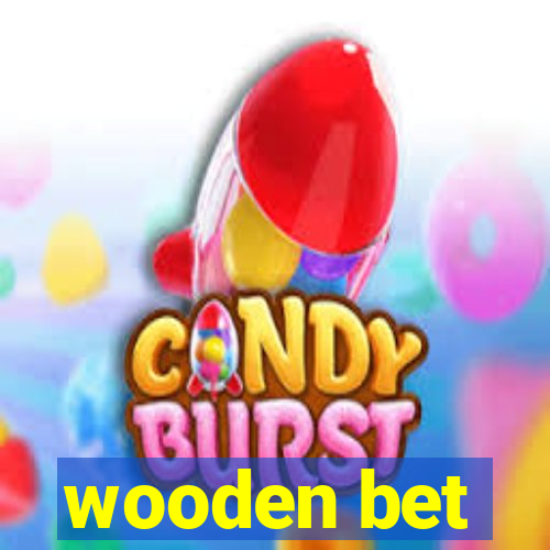 wooden bet